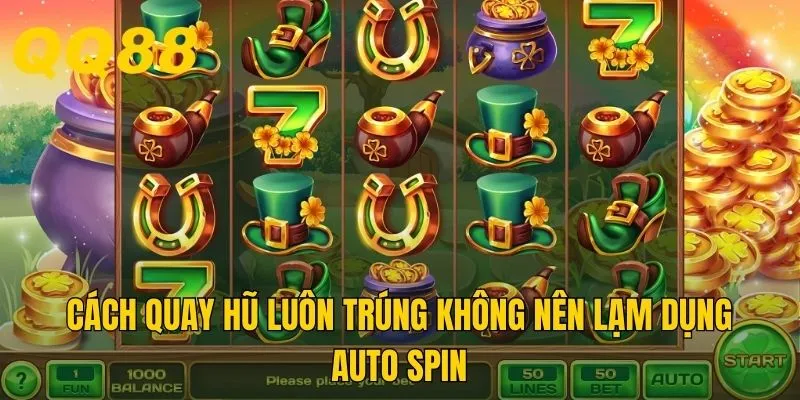 Cách quay hũ dễ trúng không nên lạm dụng Auto Spin