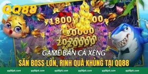 Game Bắn Cá Xèng - Săn Boss Lớn, Rinh Quà Khủng Tại QQ88